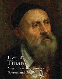 Lives of Titian : Lives of the Artists - GIORGIO VASARI