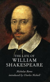 Life of William Shakespeare : Lives of the Artists - NICHOLAS ROWE