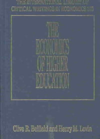 The Economics of Higher Education : The International Library of Critical Writings in Economics series - Clive R. Belfield