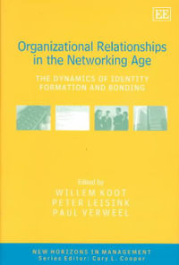 Organizational Relationships in the Networking Age : The Dynamics of Identity Formation and Bonding : New Horizons in Management series - Willem Koot