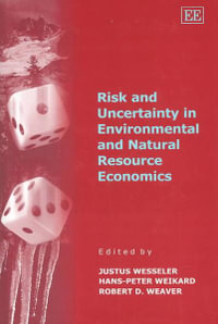 Risk and Uncertainty in Environmental and Natural Resource Economics - Justus Wesseler