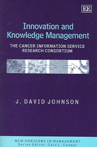 Innovation and Knowledge Management : The Cancer Information Service Research Consortium : New Horizons in Management series - J. D. Johnson