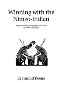 Winning with the Nimzo-Indian : Sharp winning strategies for both sides in a popular defence - Raymond Keene