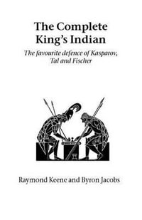 The Complete King's Indian : The Favourite Defence of Kasparov, Tal and Fischer - Raymond Keene