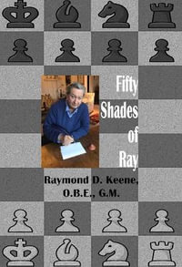 Fifty Shades of Ray : Chess in the year of the Coronavirus Pandemic - Raymond Keene