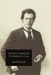 Gustav Mahler: The Wunderhorn Years : Chronicles and Commentaries - Donald Mitchell