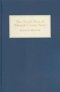 The Church Music of Fifteenth-Century Spain : Studies in Medieval and Renaissance Music - Kenneth Kreitner