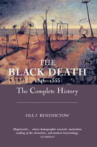 The Black Death 1346-1353 : The Complete History - Professor Ole J Benedictow
