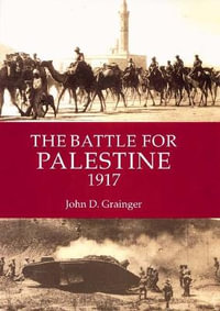 The Battle for Palestine 1917 : Warfare in History - John D Grainger