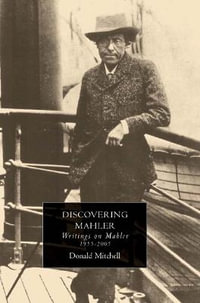 Discovering Mahler : Writings on Mahler, 1955-2005 - Donald Mitchell