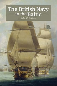 The British Navy in the Baltic - John D Grainger