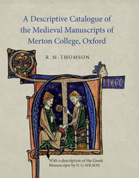 A Descriptive Catalogue of the Medieval Manuscripts of Merton College, Oxford : with a description of the Greek Manuscripts by N. G. Wilson - Rodney M Thomson