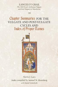 Lancelot-Grail 10 : Chapter Summaries for the Vulgate and Post-Vulgate Cycles and Index of Proper Names - Norris J. Lacy