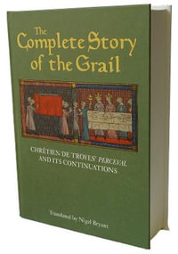 The Complete Story of the Grail : Chretien de Troyes' Perceval and its continuations - Chretien de Troyes