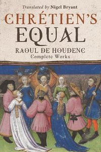 Chretien's Equal: Raoul de Houdenc : Complete Works - Raoul de Houdenc