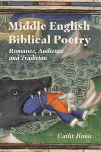 Middle English Biblical Poetry : Romance, Audience and Tradition - Cathy Hume