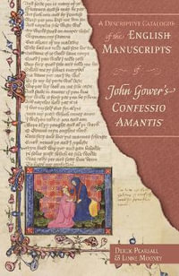 A Descriptive Catalogue of the English Manuscripts of John Gower's Confessio Amantis : Publications of the John Gower Society - Derek Pearsall