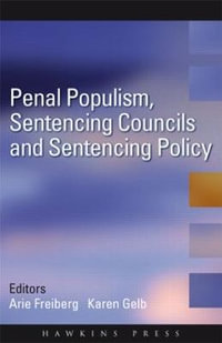 Penal Populism, Sentencing Councils and Sentencing Policy - Arie Freiberg