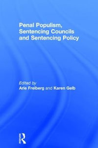 Penal Populism, Sentencing Councils and Sentencing Policy - Arie Freiberg