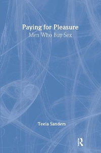 Paying for Pleasure : Men Who Buy Sex - Teela Sanders