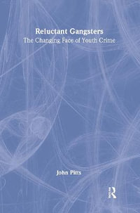 Reluctant Gangsters : The Changing Face of Youth Crime - John Pitts