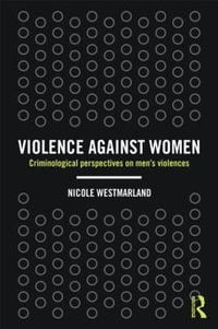 Violence against Women : Criminological perspectives on men's violences - Nicole Westmarland