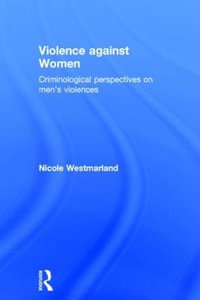 Violence against Women : Criminological perspectives on men's violences - Nicole Westmarland