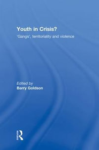 Youth in Crisis? : 'Gangs', Territoriality and Violence - Barry Goldson