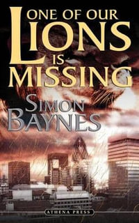 One of Our Lions Is Missing - Simon Baynes