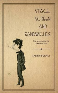 Stage, Screen and Sandwiches : The Remarkable Life of Kenelm Foss - Frances Burney