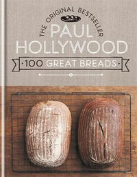 100 Great Breads : The Original Bestseller - Paul Hollywood