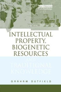 Intellectual Property, Biogenetic Resources and Traditional Knowledge - Graham Dutfield