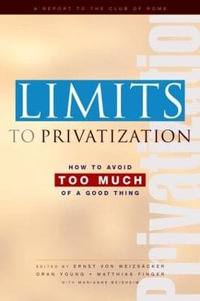 Limits to Privatization : How to Avoid Too Much of a Good Thing - A Report to the Club of Rome - Marianne Beishem