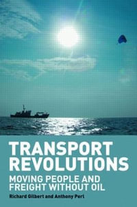 Transport Revolutions : Moving People and Freight Without Oil - Richard Gilbert