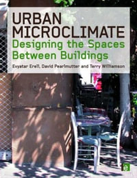 Urban Microclimate : Designing the Spaces Between Buildings - Evyatar Erell