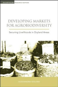 Developing Markets for Agrobiodiversity : Securing Livelihoods in Dryland Areas - Alessandra Giuliani