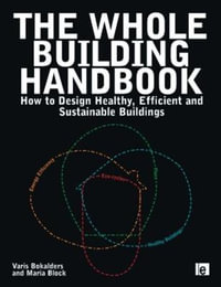 The Whole Building Handbook: Healthy Buildings, Energy Efficiency, Eco-Cycles and Place - Varis Bokalders