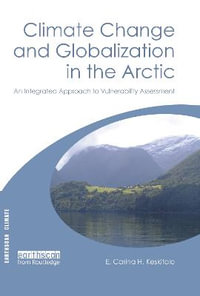 Climate Change and Globalization in the Arctic : An Integrated Approach to Vulnerability Assessment - E. Carina H. Keskitalo