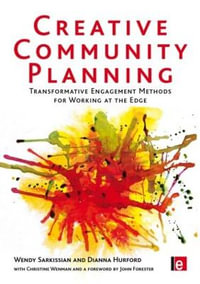 Creative Community Planning : Transformative Engagement Methods for Working at the Edge - Wendy Sarkissian