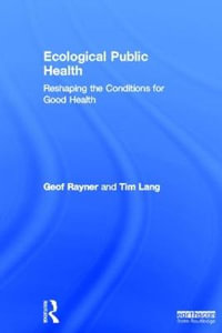 Ecological Public Health : Reshaping the Conditions for Good Health - Geof Rayner