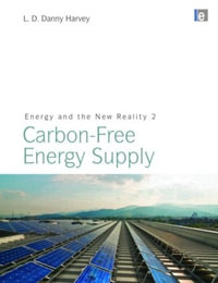 Energy and the New Reality 2 : Carbon-free Energy Supply - L. D. Danny Harvey