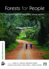 Forests for People : Community Rights and Forest Tenure Reform - Anne M. Larson