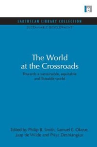 World at the Crossroads : Towards a sustainable, equitable and liveable world - Philip B. Smith