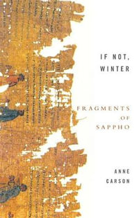 If Not, Winter : Fragments Of Sappho - Anne Carson