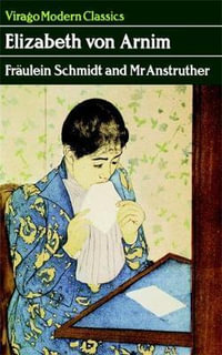 Fraulein Schmidt And Mr Anstruther : A Virago Modern Classic - Elizabeth von Arnim