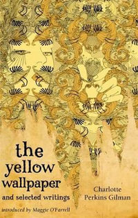 The Yellow Wallpaper and Selected Writings : Virago Modern Classics - Charlotte Perkins Gilman