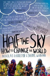 Half The Sky : Turning Oppression Into Opportunity For Women Worldwide - Nicholas D. Kristof