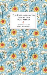 The Enchanted April : Virago Modern Classics - Elizabeth von Arnim