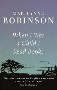 When I Was a Child I Read Books - Marilynne Robinson