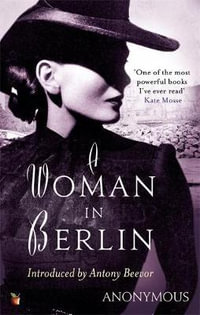 A Woman In Berlin : An extraordinary wartime memoir - Anonymous Author